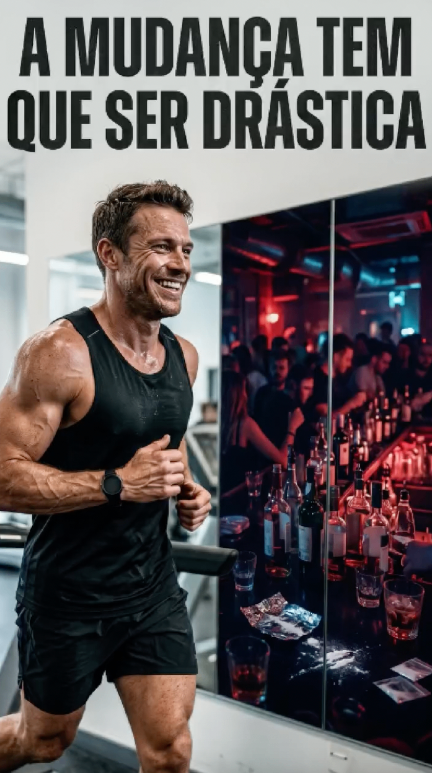 Homem sorridente correndo em esteira de academia ao lado de imagem espelhada de balcão de bar com garrafas — contraste entre rotina saudável e ambiente de uso, com a frase 'A mudança tem que ser drástica'